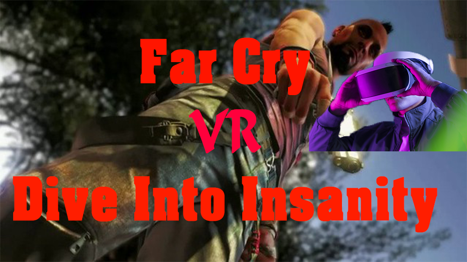 Far Cry VR Dive Into Insanity Release Date and Amazing Facts 2021