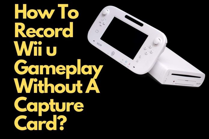 How To Record Wii u Gameplay Without A Capture Card