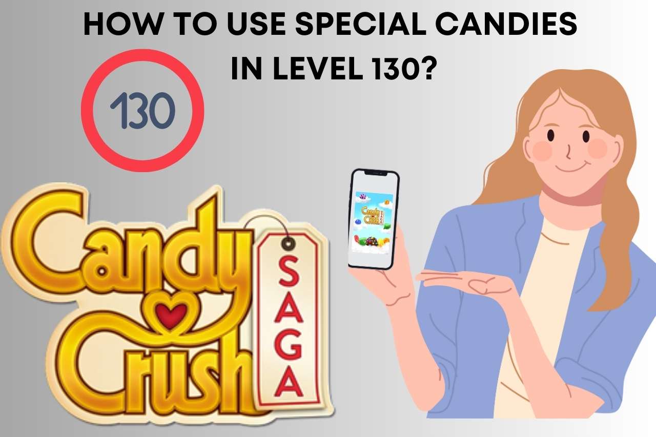 How to Use Special Candies in Level 130?
