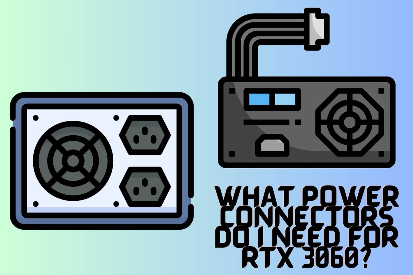 What Power Connectors Do I Need for RTX 3060
